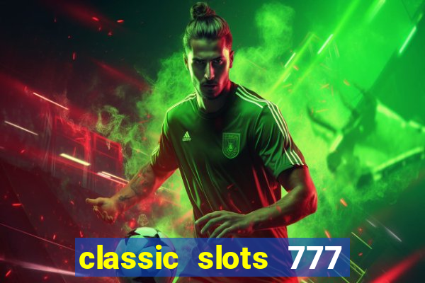 classic slots 777 paga mesmo